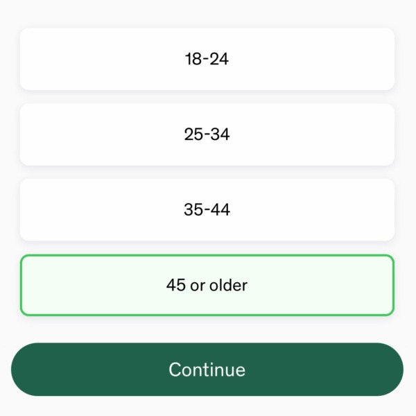So you’re telling me, once I hit 45, I’m in the “everyone else” group? Note: this was onboarding for an attention and focus app… the takeaway is “45+ year-olds don’t have the attention challenges that other folx do.”